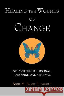 Healing the Wounds of Change: Steps Toward Personal and Spiritual Renewal Reinsmith, Anne M. Brady 9781479727148 Xlibris Corporation - książka