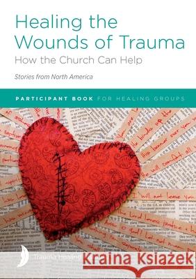 Healing the Wounds of Trauma: How the Church Can Help (Stories from North America) 2021 edition Margaret Hill Richard Bagge Pat Miersma 9781585167982 American Bible Society - książka