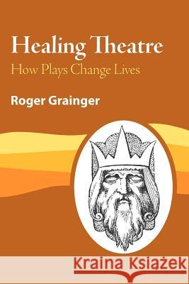 Healing Theatre: How Plays Change Lives Grainger, Roger 9781412081078 Trafford Publishing - książka