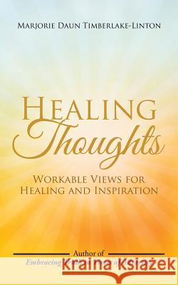 Healing Thoughts: Workable Views for Healing and Inspiration Marjorie Daun Timberlake-Linton 9781491799260 iUniverse - książka