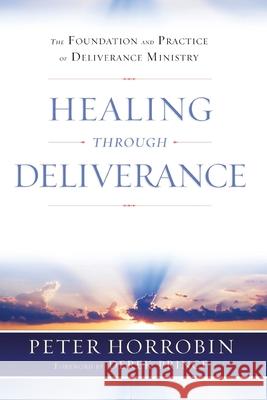 Healing through Deliverance: The Foundation and Practice of Deliverance Ministry Peter J. Horrobin 9781852408664 Sovereign World Ltd - książka