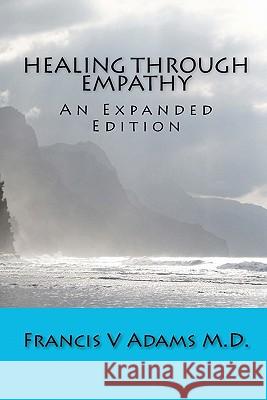Healing Through Empathy: An Expanded Edition Francis V. Adam 9781453768068 Createspace - książka