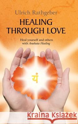 Healing through love Rathgeber, Ulrich 9783347457171 tredition - książka