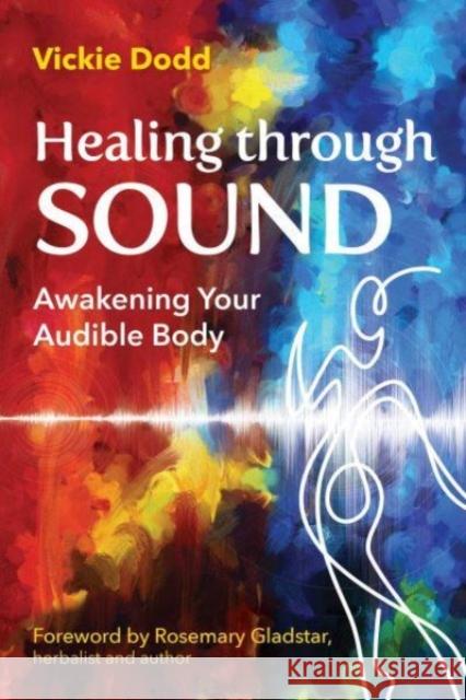 Healing through Sound: Awakening Your Audible Body Vickie Dodd 9798888500316 Inner Traditions Bear and Company - książka