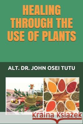 Healing Through the Use of Plants John Osei Tutu 9789988255503 George Padmore Library, Accra - książka