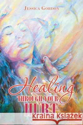 Healing Through Your Hurt Jessica Gordon 9781665505284 Authorhouse - książka