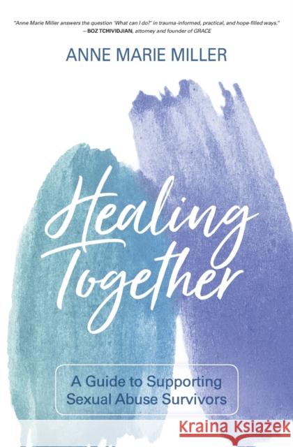 Healing Together: A Guide to Supporting Sexual Abuse Survivors Anne Miller 9780310112082 Zondervan - książka