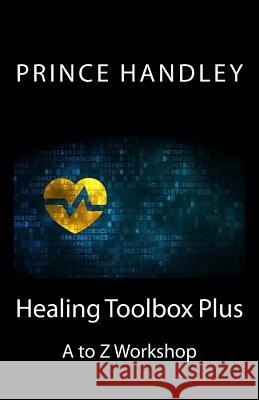 Healing Toolbox Plus: A to Z Workshop Prince Handley 9780692774359 University of Excellence Press - książka