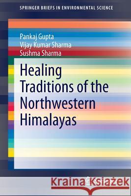 Healing Traditions of the Northwestern Himalayas Pankaj Gupta Sushma Sharma Vijay Kumar Sharma 9788132219248 Springer - książka