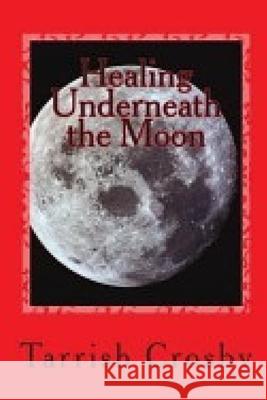 Healing Underneath the Moon Tarrish Crosby 9781980232490 Independently Published - książka