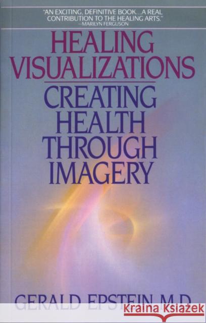 Healing Visualizations: Creating Health Through Imagery Gerald Epstein 9780553346237 Bantam Doubleday Dell Publishing Group Inc - książka