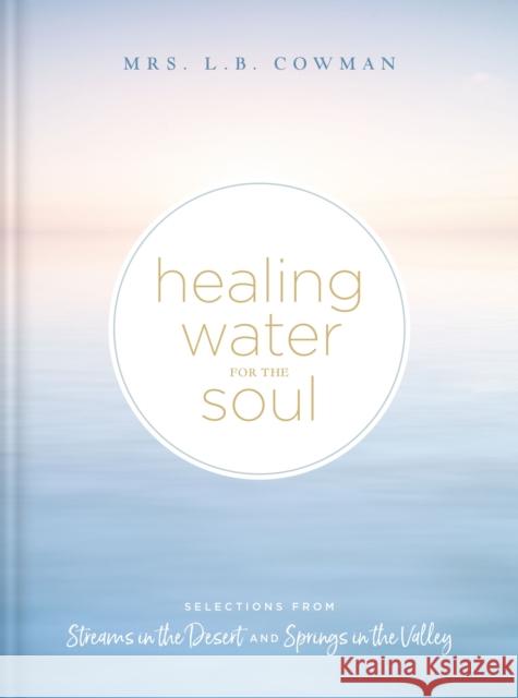 Healing Water for the Soul: Selections from Streams in the Desert and Springs in the Valley L. B. E. Cowman 9780310365143 Zondervan - książka
