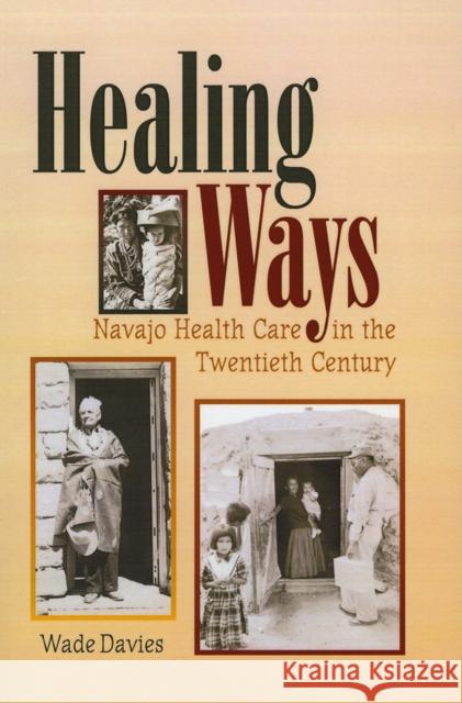 Healing Ways: Navajo Health Care in the Twentieth Century Wade Davies 9780826324412 University of New Mexico Press - książka