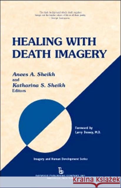 Healing with Death Imagery Anees Ahmad Sheikh Katharina S. Sheikh Anees Ahmad Sheikh 9780895033178 Baywood Publishing Company Inc - książka