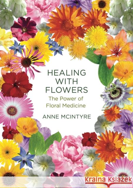 Healing with Flowers: The Power of Floral Medicine Anne McIntyre 9781913504793 Aeon Books Ltd - książka