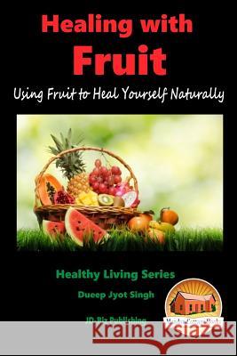 HEALING WITH FRUIT - Using Fruit to Heal Yourself Naturally Davidson, John 9781518781582 Createspace - książka