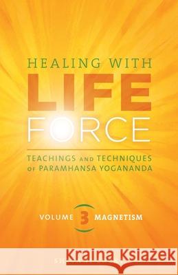 Healing with Life Force, Volume Three-Magnetism: Teachings and Techniques of Paramhansa Yogananda Shivani Lucki 9781565890497 Crystal Clarity Publishers - książka