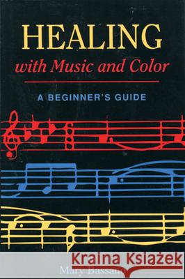Healing with Music and Color: A Beginner's Guide Mary Bassano 9780877287605 Weiser Books - książka