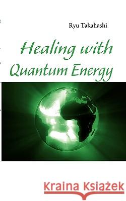 Healing with Quantum Energy Ryu Takahashi 9783839143636 Books on Demand - książka