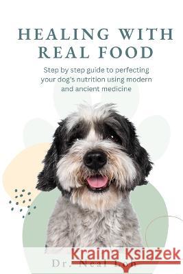 Healing with Real Food Neal Loh   9780645831801 Holistic Pet Vet - książka