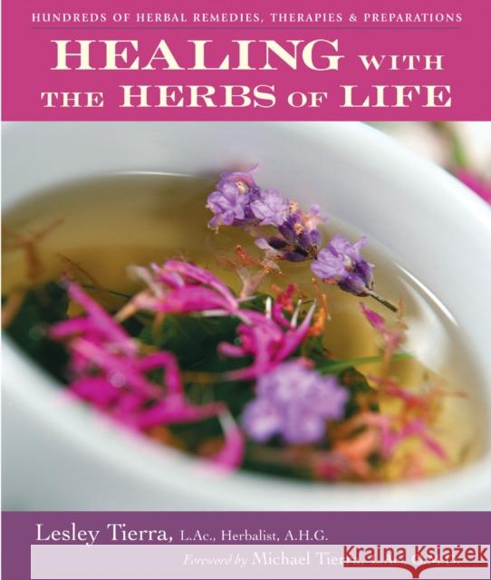 Healing with the Herbs of Life: Hundreds of Herbal Remedies, Therapies, and Preparations Tierra, Lesley 9781580911474 Crossing Press,U.S. - książka