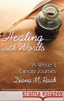 Healing With Words: A Writer's Cancer Journey Diana M. Raab, Melvin J. Silverstein M.D. 9781615991105 Loving Healing Press - książka