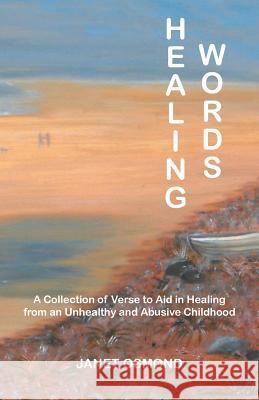 Healing Words: A Collection of Verse to Aid in Healing from an Unhealthy and Abusive Childhood Osmond, Janet 9781452575919 Balboa Press - książka