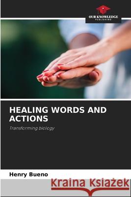 HEALING WORDS AND ACTIONS Bueno, Henry 9786209088650 Our Knowledge Publishing - książka