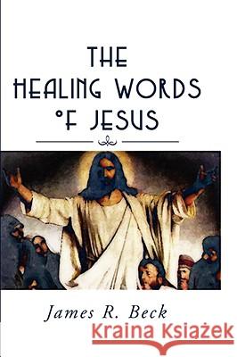 Healing Words of Jesus James R. Beck 9781579105532 Wipf & Stock Publishers - książka