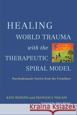 Healing World Trauma with the Therapeutic Spiral Model: Psychodramatic Stories from the Frontlines Hudgins, Kate 9781849059237  - książka