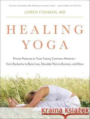 Healing Yoga: Proven Postures to Treat Twenty Common Ailments from Backache to Bone Loss, Shoulder Pain to Bunions, and More Fishman, Loren 9780393078008 W. W. Norton & Company - książka