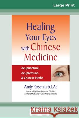 Healing Your Eyes with Chinese Medicine: Acupuncture, Acupressure, & Chinese Herb (16pt Large Print Edition) Andy Rosenfarb 9780369316189 ReadHowYouWant - książka