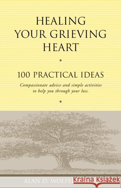 Healing Your Grieving Heart: 100 Practical Ideas Alan D., Wolfelt 9781879651258 Companion Press (CO) - książka