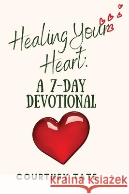 Healing Your Heart: A 7-Day Devotional Tate, Courtney 9798985370829 Courtney Tate Consulting LLC - książka