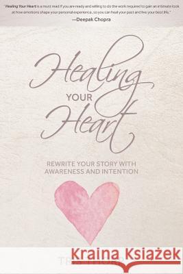 Healing Your Heart: Rewrite Your Story with Awareness and Intention Tris Thorp 9781944177966 Crescendo Publishing, LLC - książka