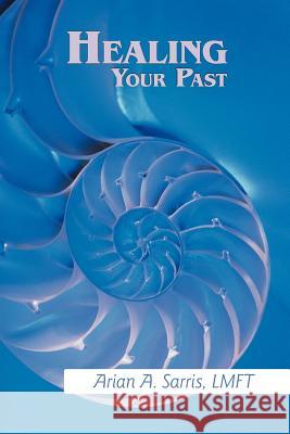 Healing Your Past Arian A Sarris Lmft 9781452550657 Balboa Press - książka