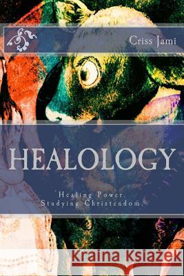 Healology Criss Jami 9781523387236 Createspace Independent Publishing Platform - książka