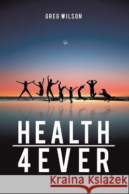 Health 4 Ever Greg Wilson 9781638129011 Pen Culture Solutions - książka