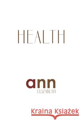 Health - Ann Elizabeth Ann Elizabeth 9781985199576 Createspace Independent Publishing Platform - książka