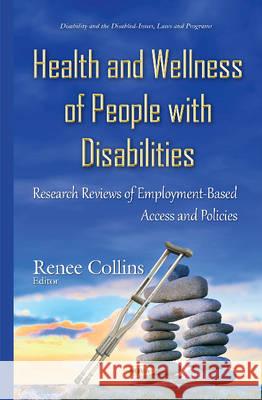 Health & Wellness of People with Disabilities: Research Reviews of Employment-Based Access & Policies Renee Collins 9781634837453 Nova Science Publishers Inc - książka