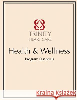 Health & Wellness Trinity Heart Care: Program Essentials Phoebe Chi 9781725893986 Createspace Independent Publishing Platform - książka