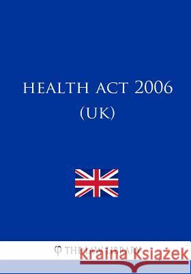 Health Act 2006 (UK) The Law Library 9781987572889 Createspace Independent Publishing Platform - książka