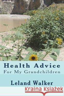 Health Advice: For My Grandchildren Leland Walker 9781544294940 Createspace Independent Publishing Platform - książka