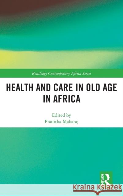 Health and Care in Old Age in Africa Pranitha Maharaj 9780367074388 Routledge - książka