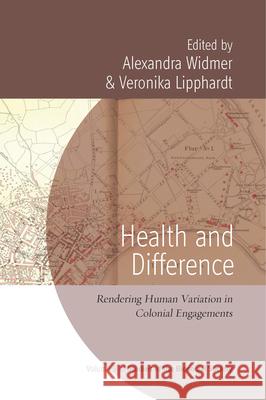 Health and Difference: Rendering Human Variation in Colonial Engagements Alexandra Widmer Veronika Lipphardt 9781785332715 Berghahn Books - książka