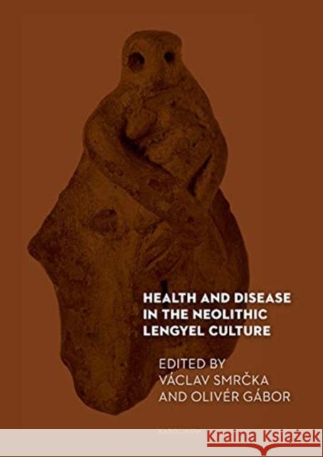 Health and Disease in the Neolithic Lengyel Culture Vaclav Smrcka 9788024645148 Karolinum,Nakladatelstvi Univerzity Karlovy,C - książka
