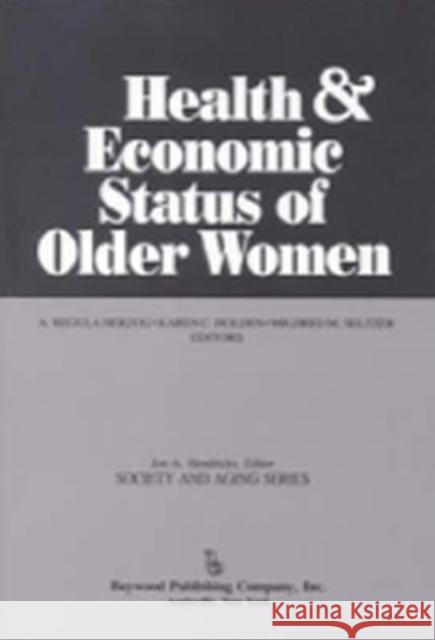 Health and Economic Status of Older Women A. Regula Herzog Karen C. Holden Mildred M. Seltzer 9780895030504 Routledge - książka