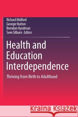 Health and Education Interdependence: Thriving from Birth to Adulthood Richard Midford Georgie Nutton Brendon Hyndman 9789811539619 Springer - książka