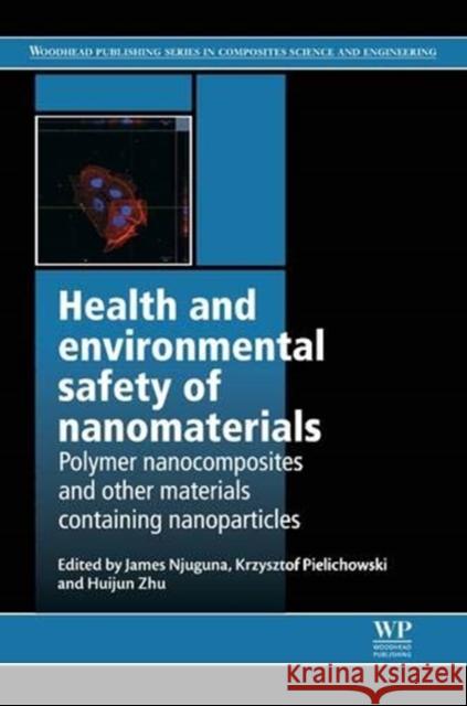 Health and Environmental Safety of Nanomaterials: Polymer Nancomposites and Other Materials Containing Nanoparticles James Njuguna Krzysztof Pielichowski Huijun Zhu 9780857096555 Woodhead Publishing - książka