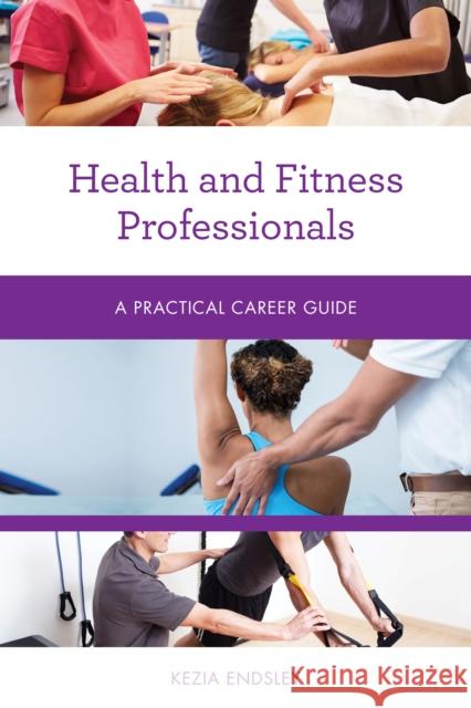 Health and Fitness Professionals: A Practical Career Guide Endsley, Kezia 9781538111833 Rowman & Littlefield Publishers - książka